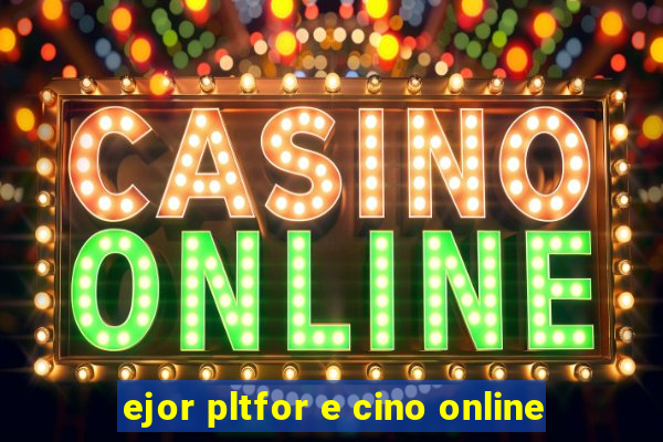 ejor pltfor e cino online