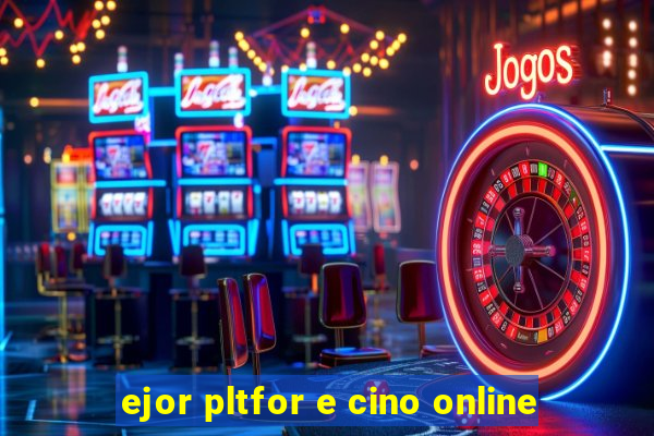 ejor pltfor e cino online