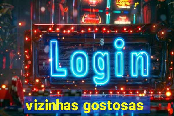 vizinhas gostosas