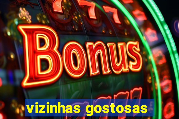 vizinhas gostosas