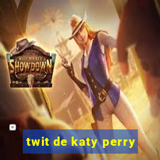 twit de katy perry