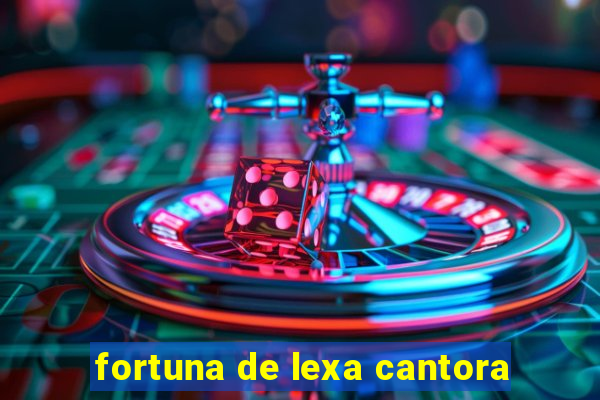 fortuna de lexa cantora