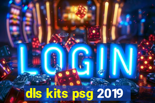 dls kits psg 2019