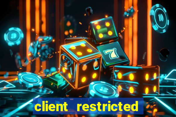 client restricted for action withdraw