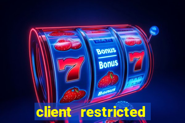 client restricted for action withdraw