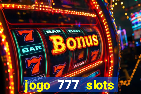 jogo 777 slots paga mesmo