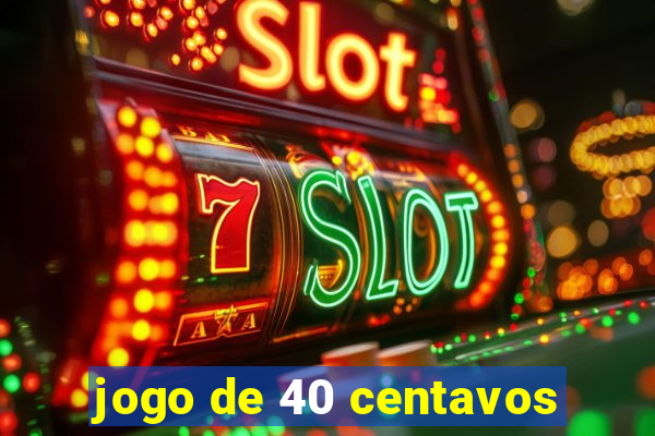 jogo de 40 centavos