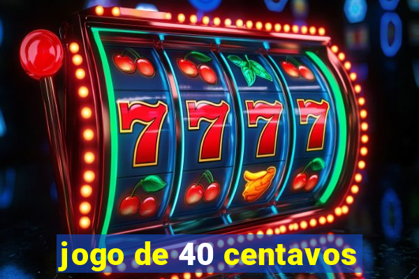 jogo de 40 centavos