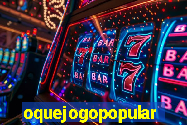 oquejogopopular