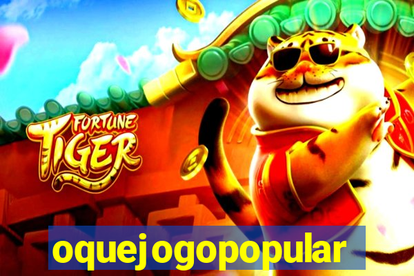 oquejogopopular