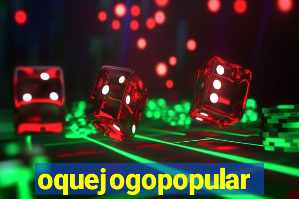 oquejogopopular