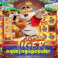 oquejogopopular