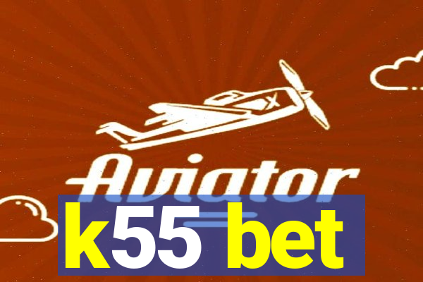 k55 bet