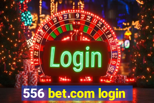 556 bet.com login