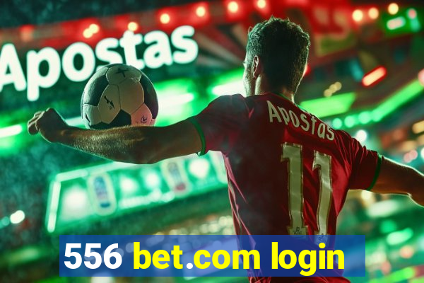 556 bet.com login