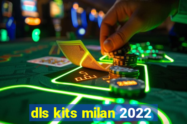 dls kits milan 2022