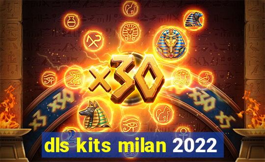 dls kits milan 2022