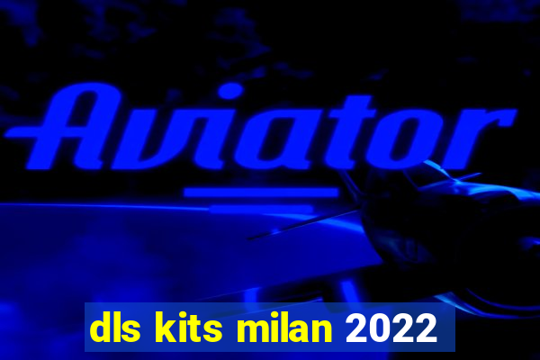 dls kits milan 2022