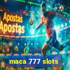 maca 777 slots