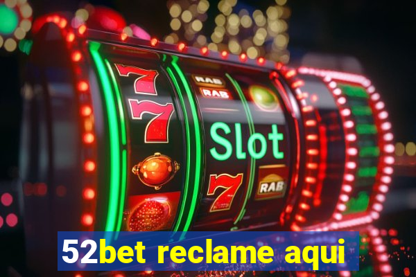 52bet reclame aqui