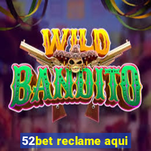 52bet reclame aqui