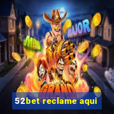 52bet reclame aqui