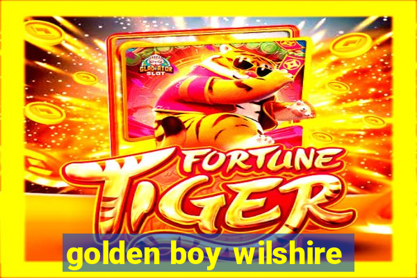 golden boy wilshire