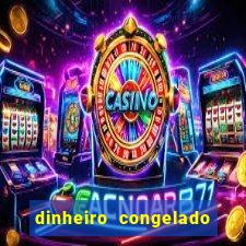 dinheiro congelado na plataforma de jogos