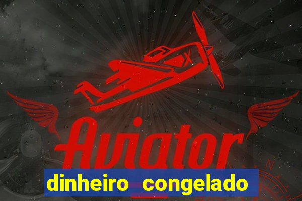 dinheiro congelado na plataforma de jogos