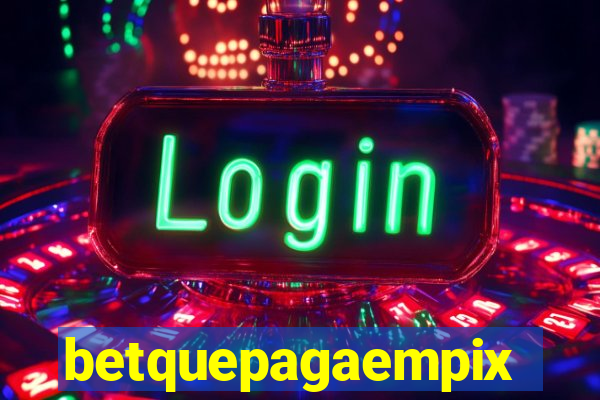 betquepagaempix