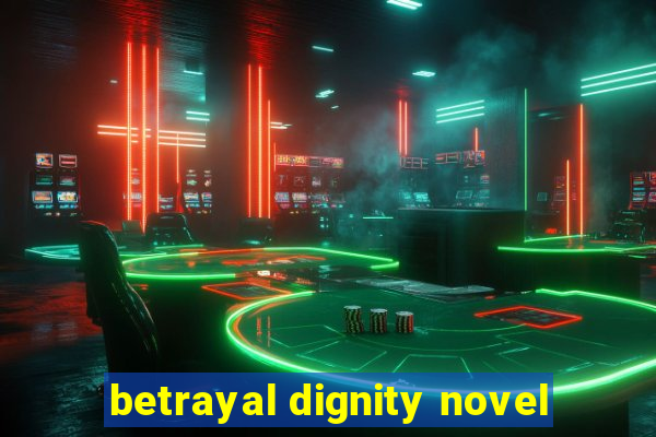 betrayal dignity novel