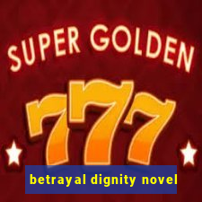 betrayal dignity novel