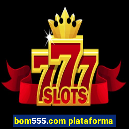 bom555.com plataforma