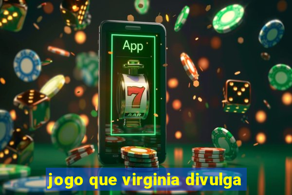 jogo que virginia divulga