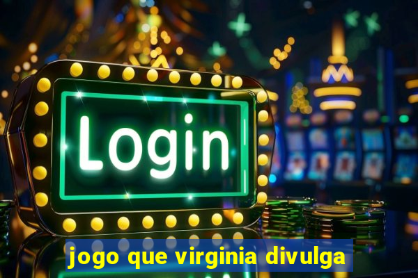 jogo que virginia divulga