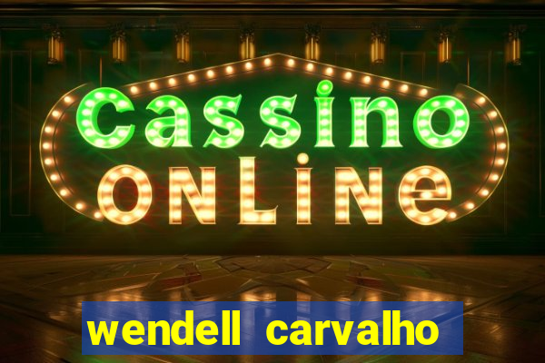 wendell carvalho reclame aqui