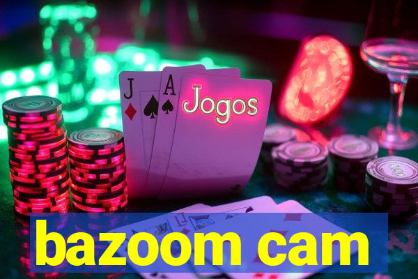 bazoom cam