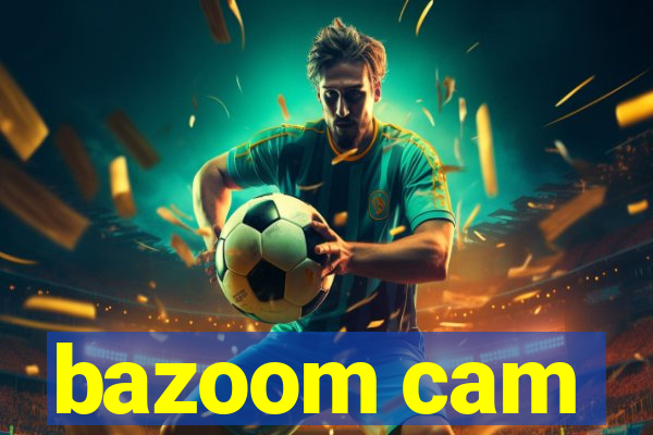 bazoom cam