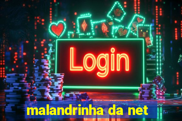 malandrinha da net