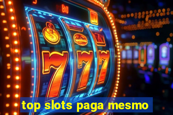 top slots paga mesmo