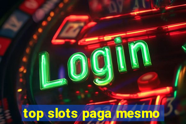 top slots paga mesmo