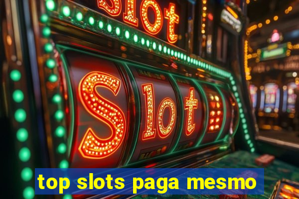 top slots paga mesmo