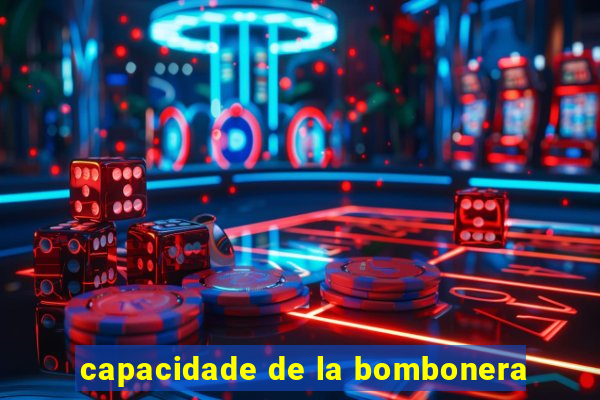 capacidade de la bombonera