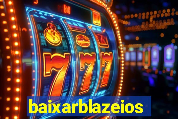 baixarblazeios