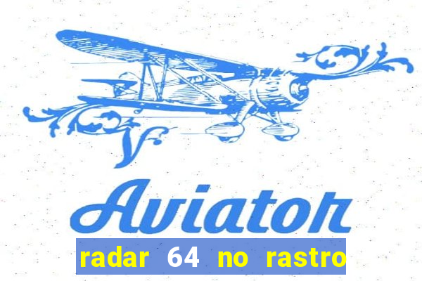 radar 64 no rastro da notícia eunápolis bahia