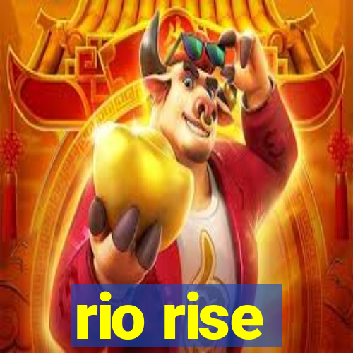 rio rise