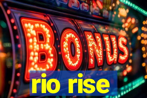 rio rise