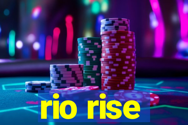 rio rise