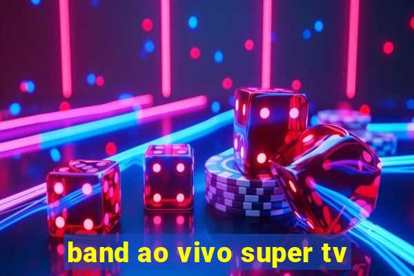 band ao vivo super tv