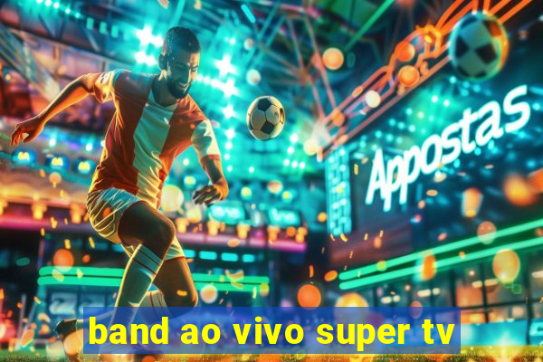 band ao vivo super tv